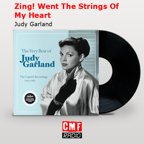 Zing! Went The Strings Of My Heart – Judy Garland