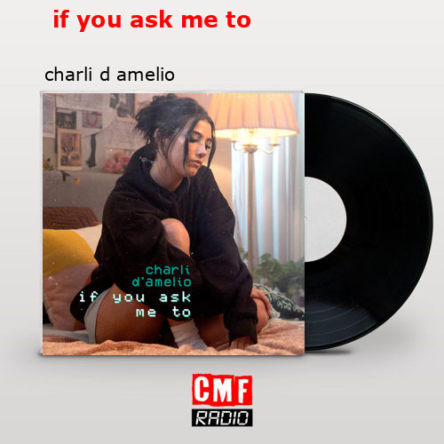  if you ask me to – charli d amelio