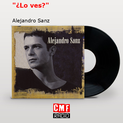 «¿Lo ves?» – Alejandro Sanz