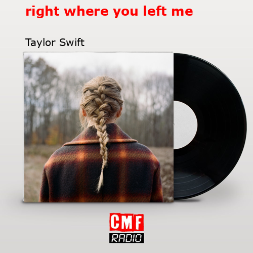 right where you left me – Taylor Swift