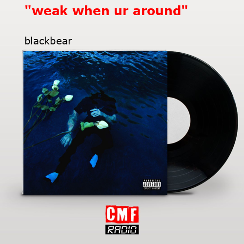 «weak when ur around» – blackbear