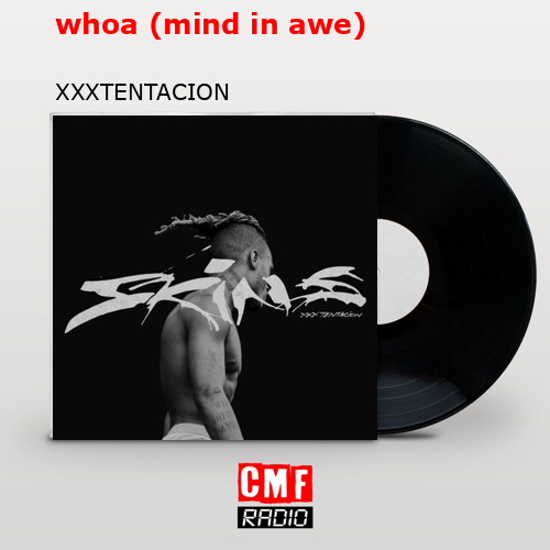 whoa (mind in awe) – XXXTENTACION