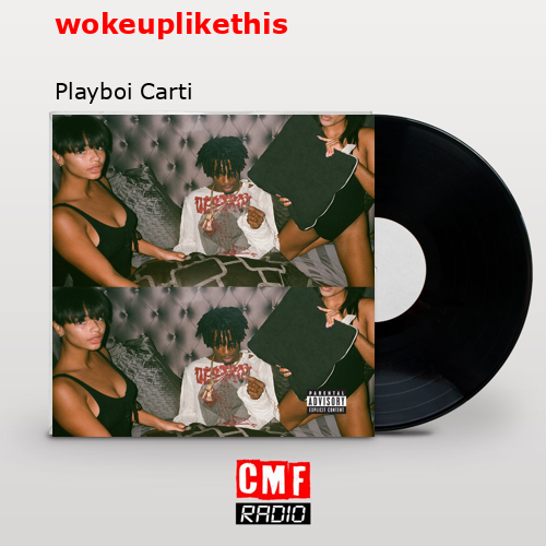 wokeuplikethis – Playboi Carti