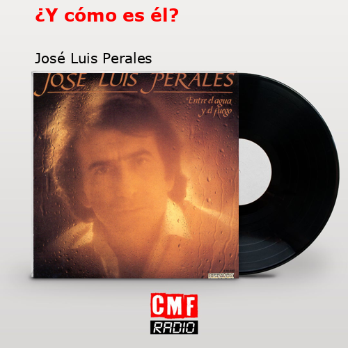 ¿Y cómo es él? – José Luis Perales