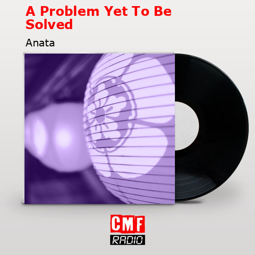 A Problem Yet To Be Solved – Anata
