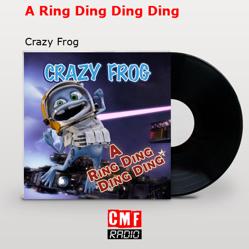 A Ring Ding Ding Ding – Crazy Frog