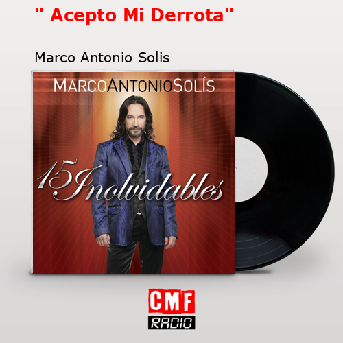 » Acepto Mi Derrota» – Marco Antonio Solis