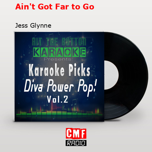 Ain’t Got Far to Go – Jess Glynne