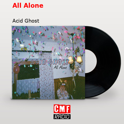 All Alone – Acid Ghost