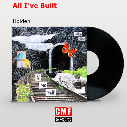 All I’ve Built – Holden