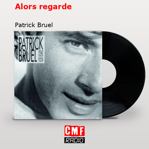 Alors regarde – Patrick Bruel