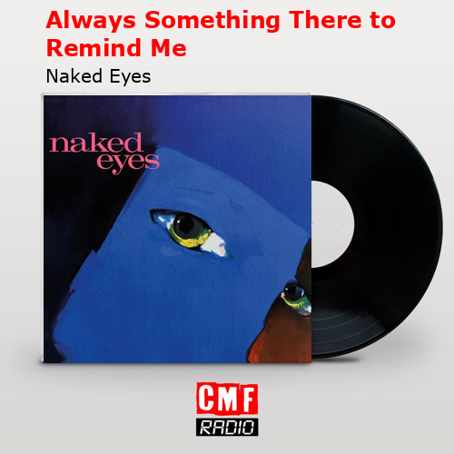 Always Something There to Remind Me – Naked Eyes