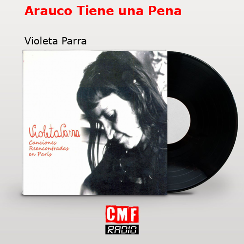 Arauco Tiene una Pena – Violeta Parra
