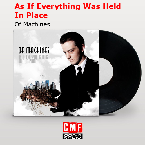 As If Everything Was Held In Place – Of Machines