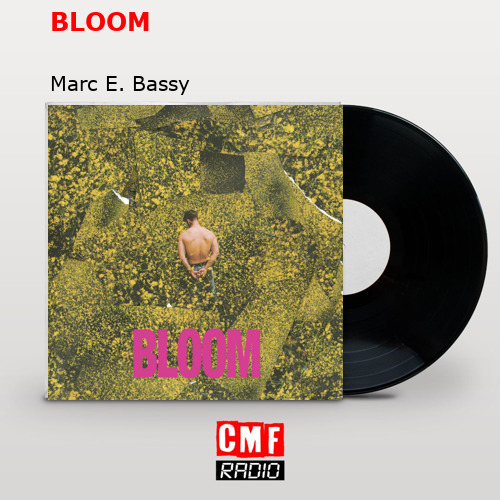 BLOOM – Marc E. Bassy