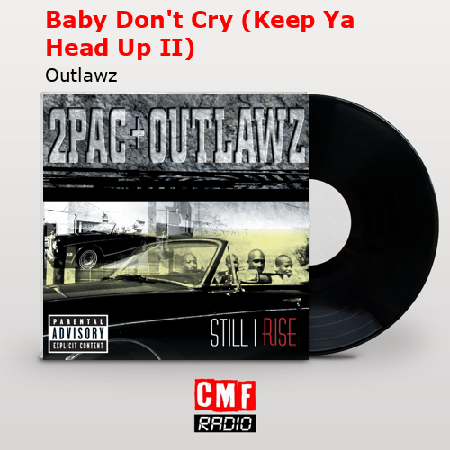 Baby Don’t Cry (Keep Ya Head Up II) – Outlawz