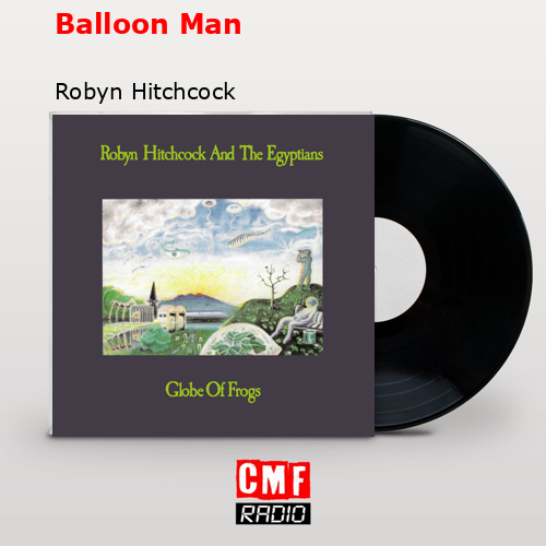 Balloon Man – Robyn Hitchcock