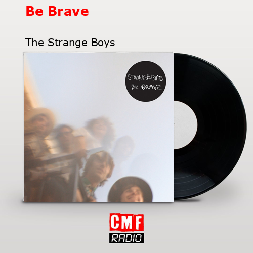 Be Brave – The Strange Boys