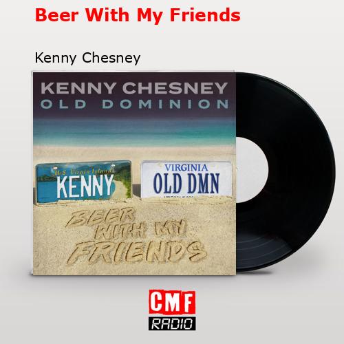 Beer With My Friends – Kenny Chesney
