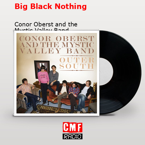 Big Black Nothing – Conor Oberst and the Mystic Valley Band