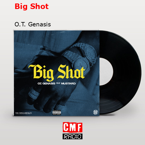 Big Shot – O.T. Genasis