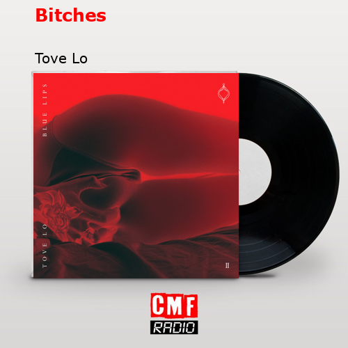 Bitches – Tove Lo