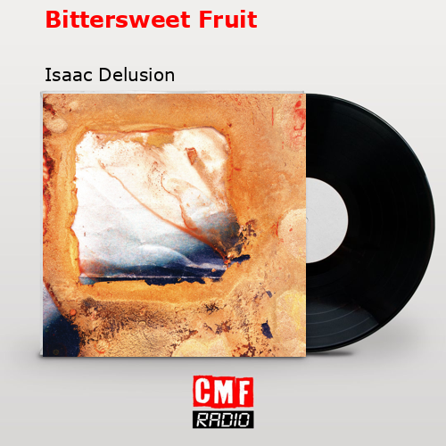 Bittersweet Fruit – Isaac Delusion