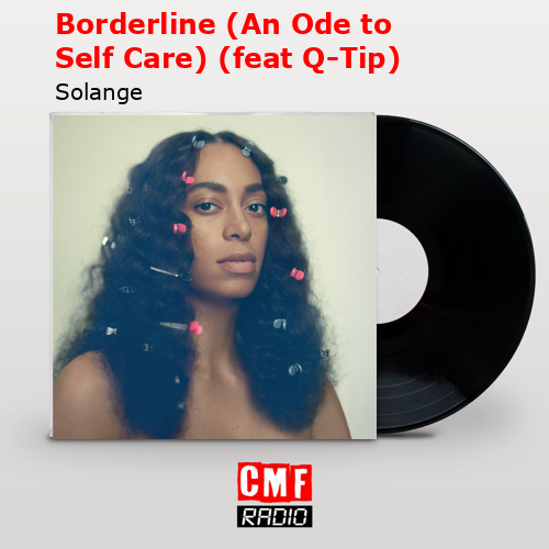 Borderline (An Ode to Self Care) (feat Q-Tip) – Solange