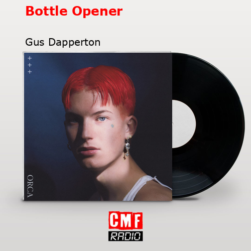 Bottle Opener – Gus Dapperton