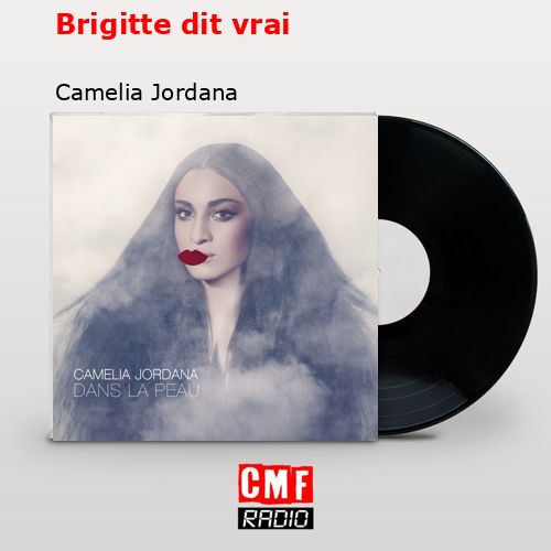 Brigitte dit vrai – Camelia Jordana