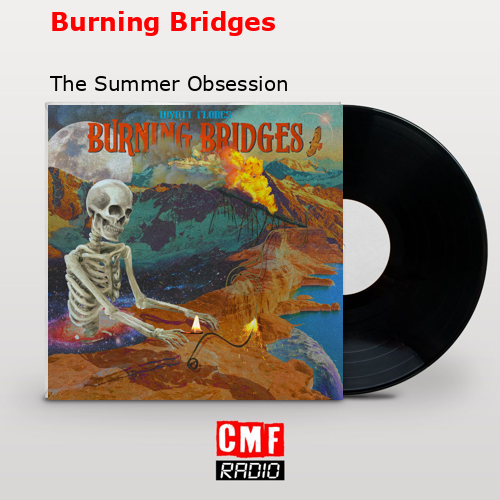 Burning Bridges – The Summer Obsession