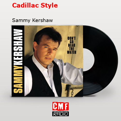 Cadillac Style – Sammy Kershaw
