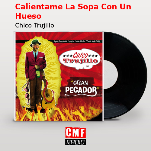 Calientame La Sopa Con Un Hueso – Chico Trujillo