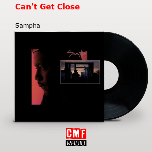 Can’t Get Close – Sampha