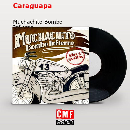 Caraguapa – Muchachito Bombo Infierno