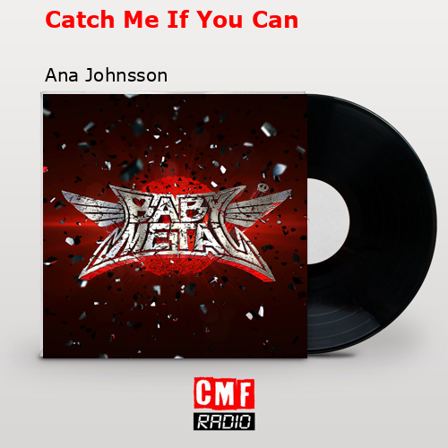Catch Me If You Can – Ana Johnsson