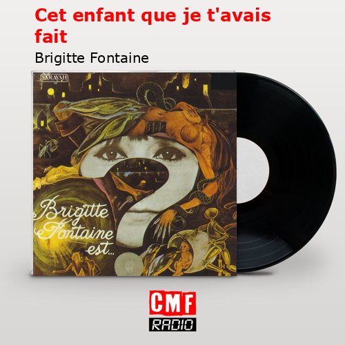 Cet enfant que je t’avais fait – Brigitte Fontaine