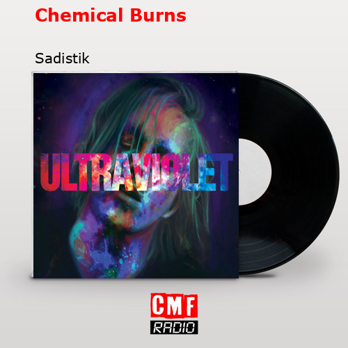 Chemical Burns – Sadistik