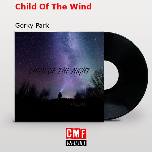 Child Of The Wind – Gorky Park