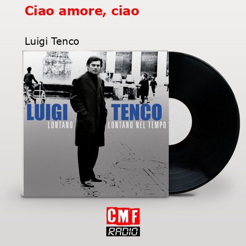 Ciao amore, ciao – Luigi Tenco