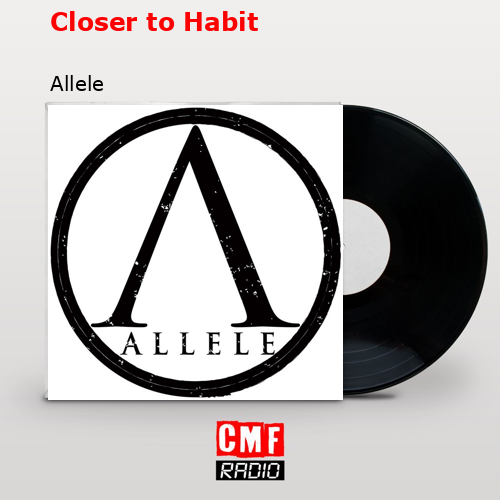 Closer to Habit – Allele