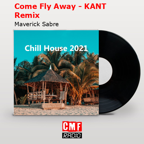 Come Fly Away – KANT Remix – Maverick Sabre