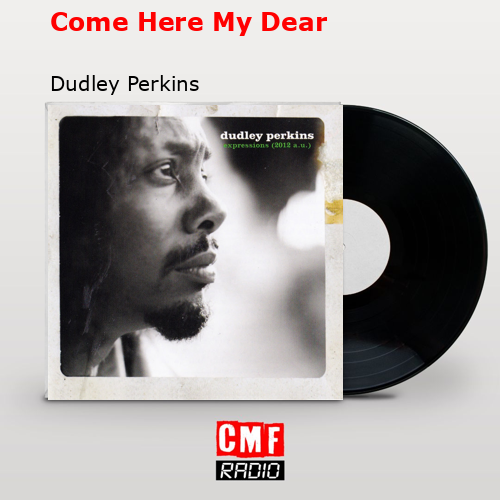 final cover Come Here My Dear Dudley Perkins