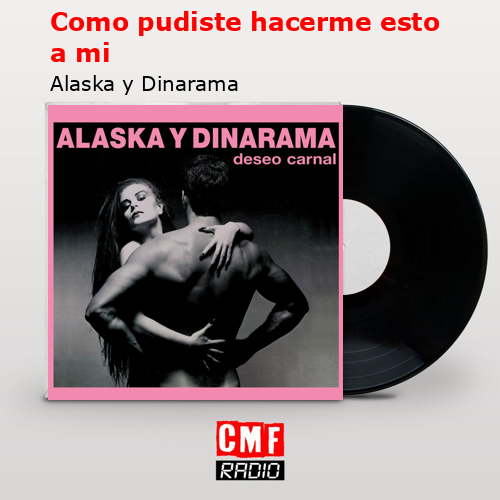 Como pudiste hacerme esto a mi – Alaska y Dinarama