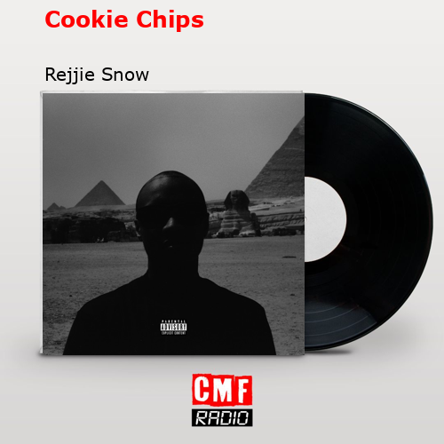 Cookie Chips – Rejjie Snow