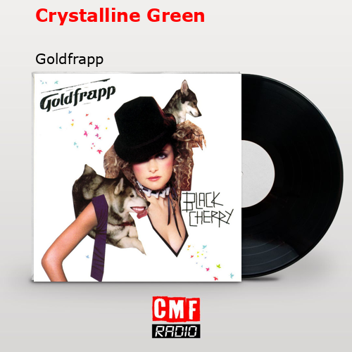 Crystalline Green – Goldfrapp
