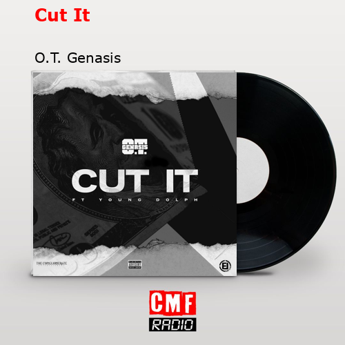 Cut It – O.T. Genasis