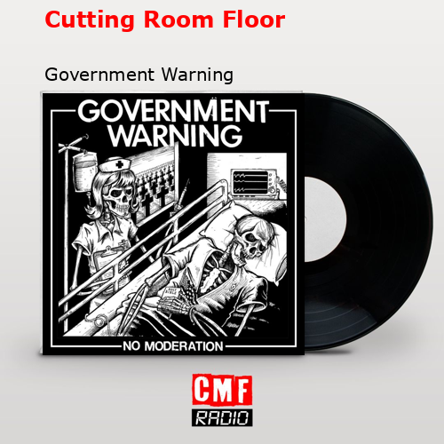 Cutting Room Floor – Government Warning