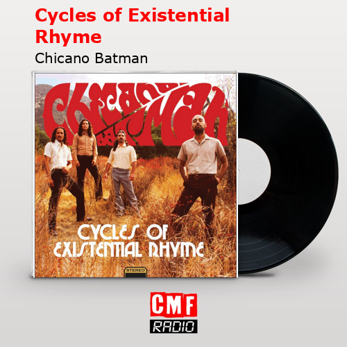 Cycles of Existential Rhyme – Chicano Batman