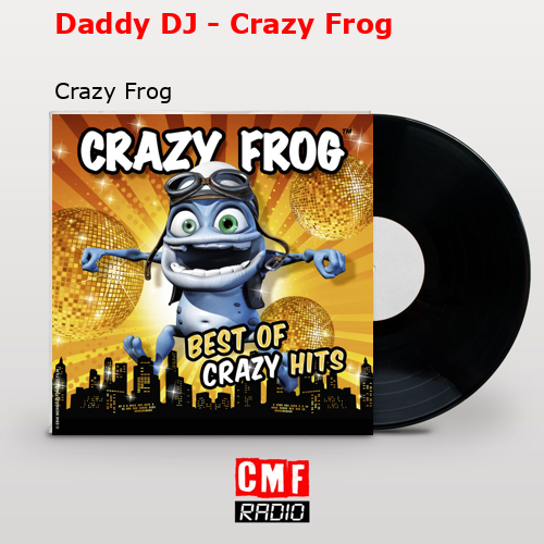 Daddy DJ – Crazy Frog – Crazy Frog